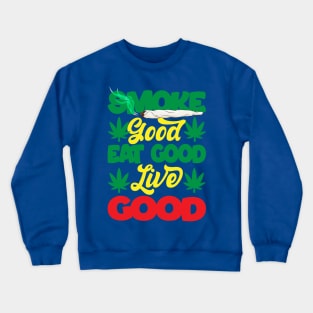 Smoke Good Eat Good Live Good Crewneck Sweatshirt